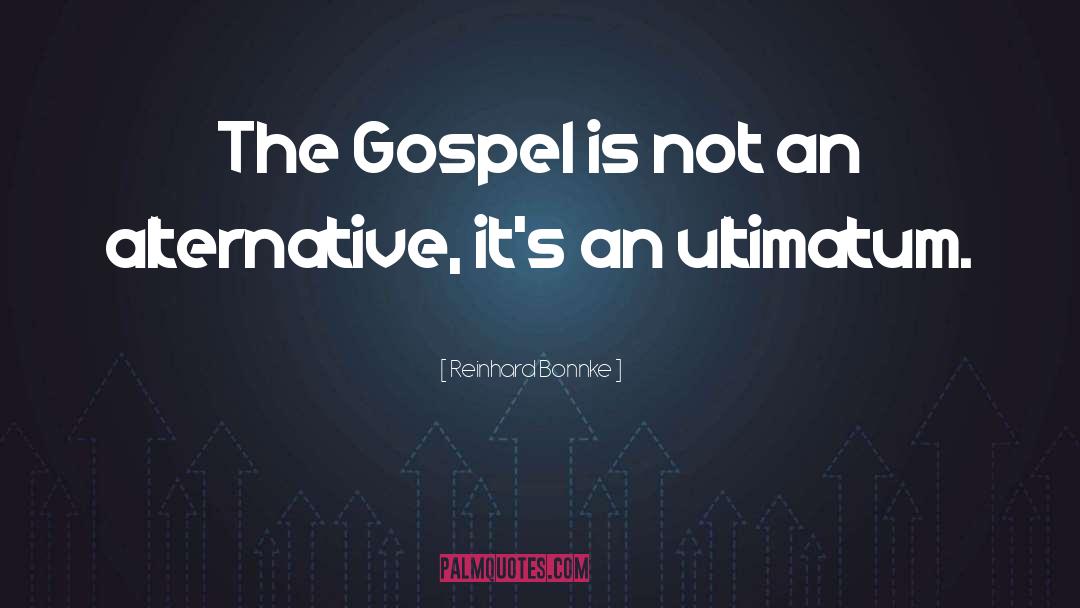 Reinhard Bonnke Quotes: The Gospel is not an
