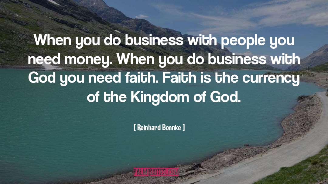 Reinhard Bonnke Quotes: When you do business with