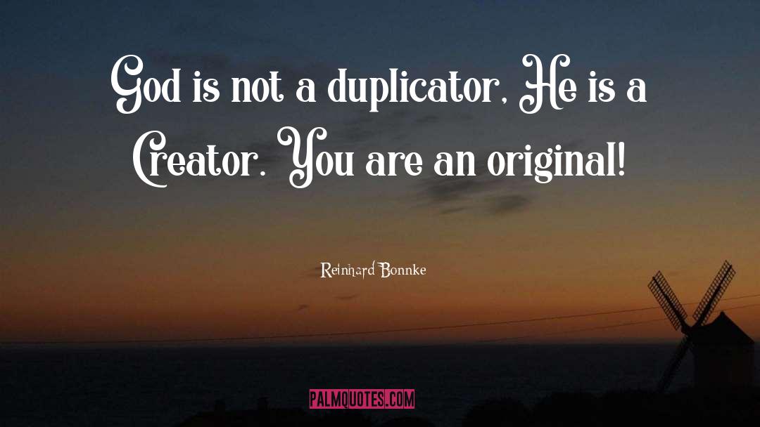 Reinhard Bonnke Quotes: God is not a duplicator,
