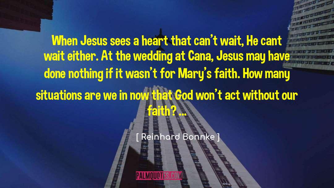 Reinhard Bonnke Quotes: When Jesus sees a heart