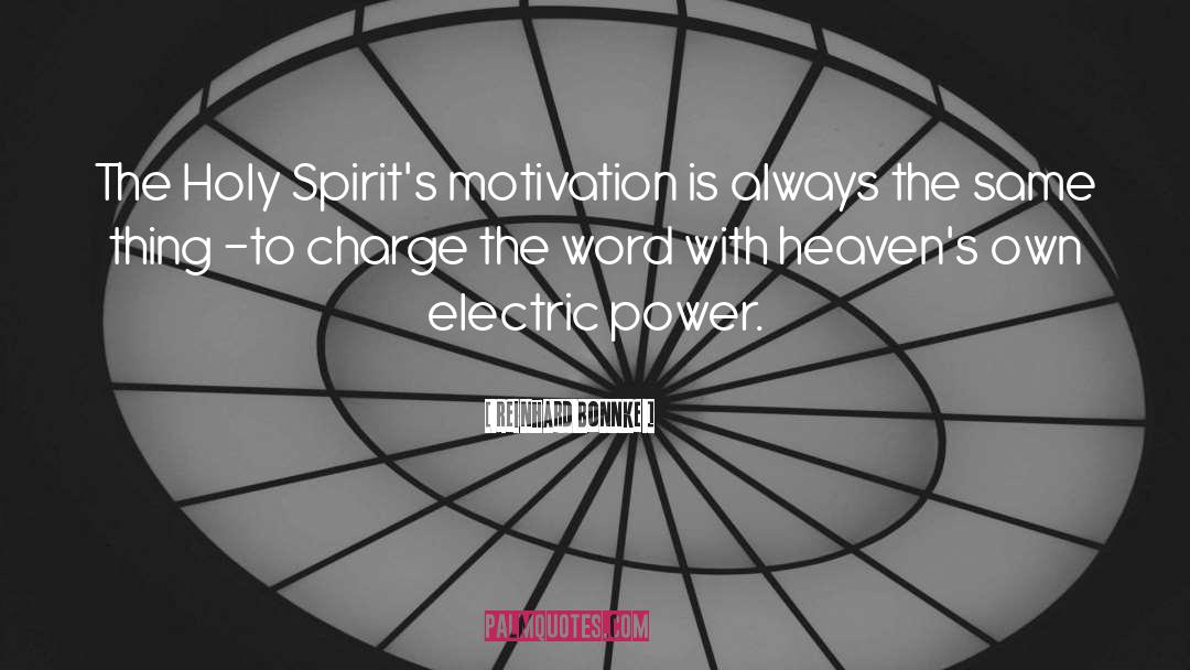 Reinhard Bonnke Quotes: The Holy Spirit's motivation is