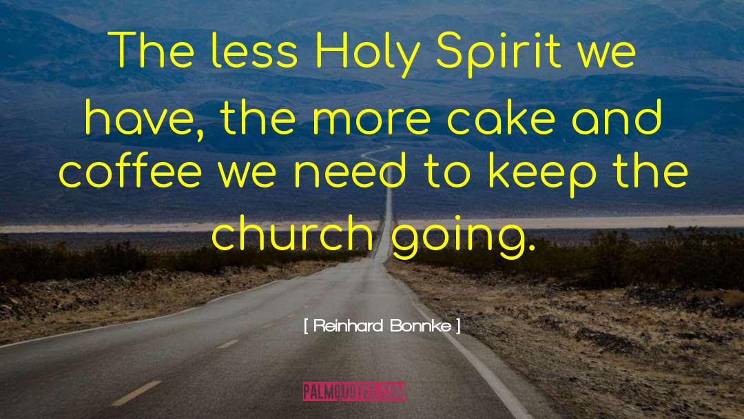 Reinhard Bonnke Quotes: The less Holy Spirit we