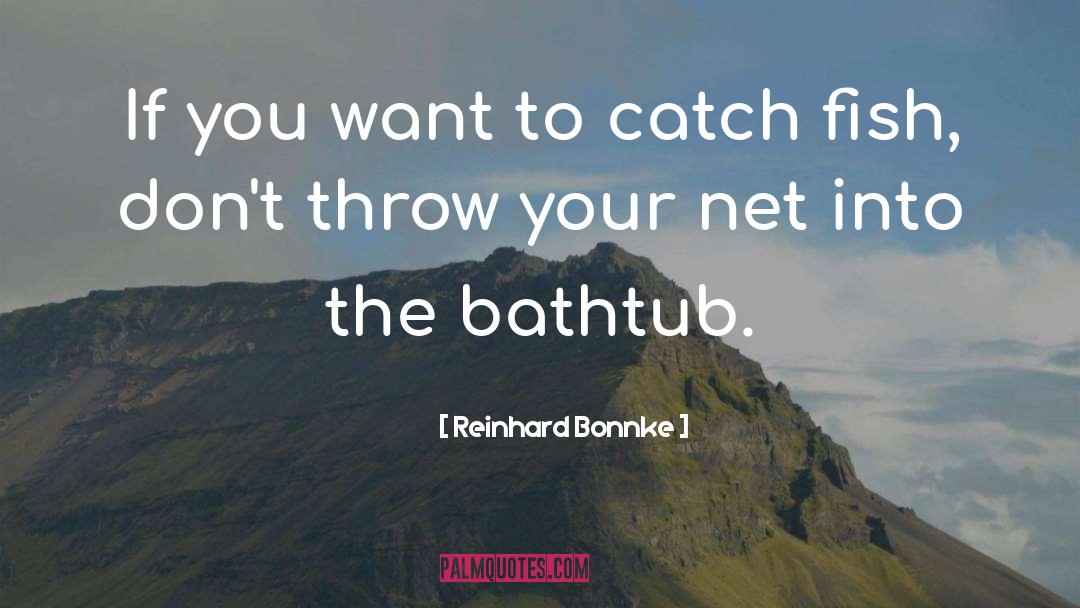 Reinhard Bonnke Quotes: If you want to catch