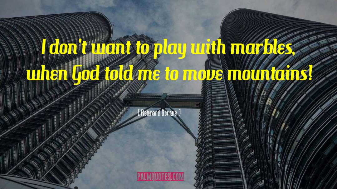 Reinhard Bonnke Quotes: I don't want to play