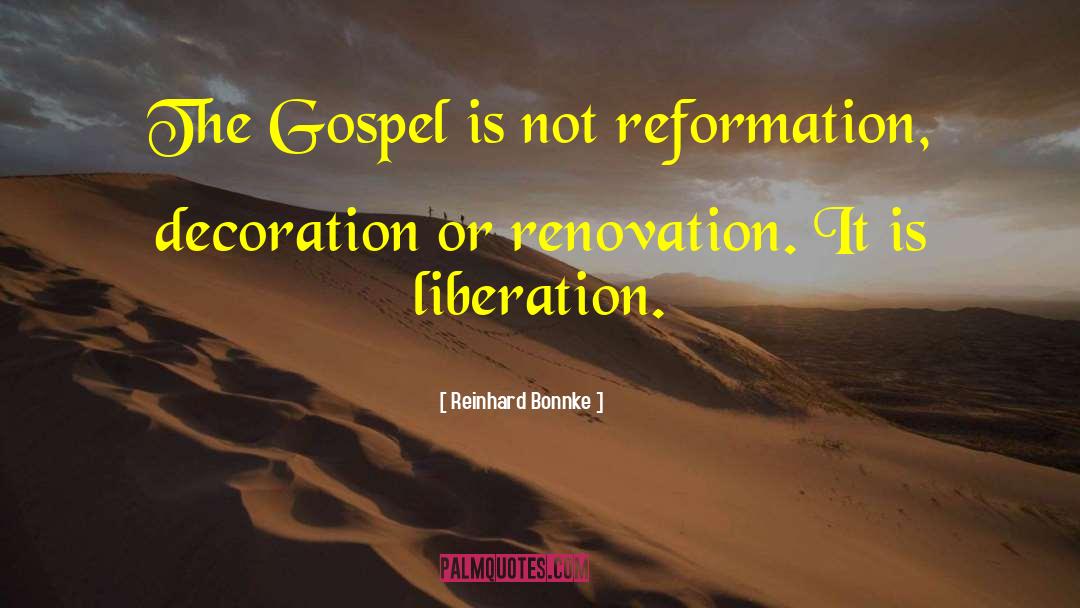 Reinhard Bonnke Quotes: The Gospel is not reformation,