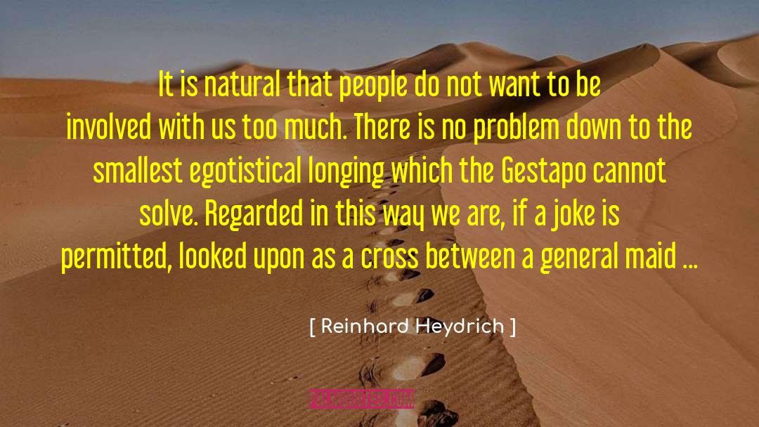 Reinhard Heydrich Quotes: It is natural that people