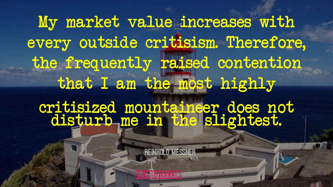 Reinhold Messner Quotes: My market value increases with