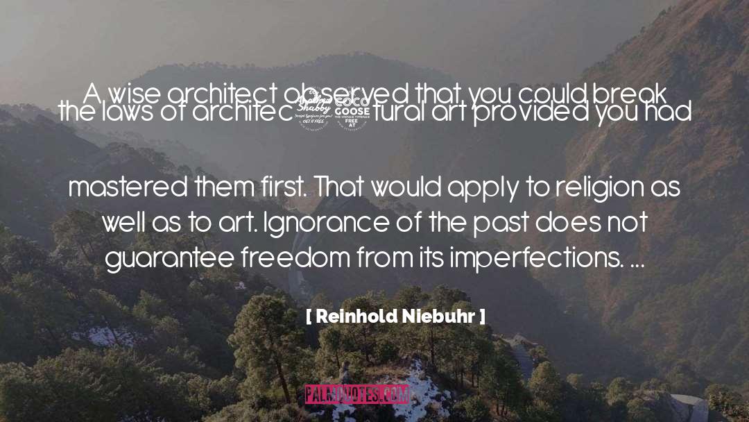 Reinhold Niebuhr Quotes: A wise architect observed that