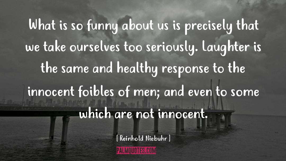 Reinhold Niebuhr Quotes: What is so funny about