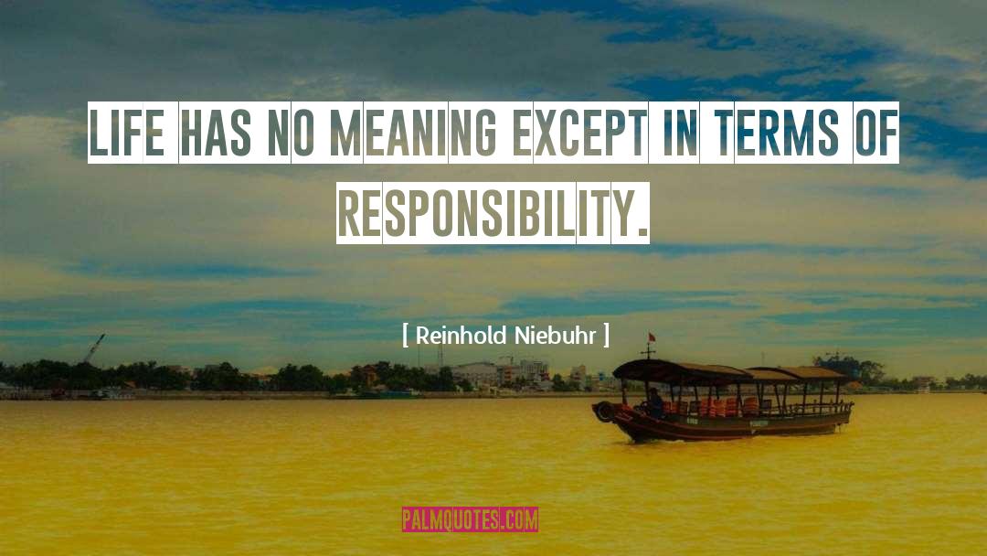 Reinhold Niebuhr Quotes: Life has no meaning except