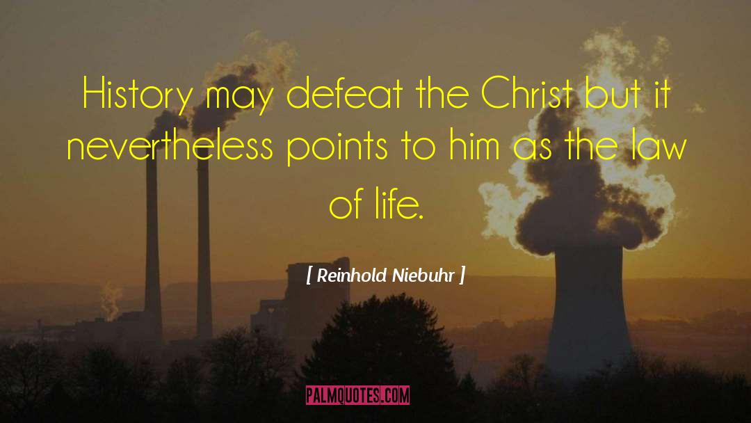 Reinhold Niebuhr Quotes: History may defeat the Christ