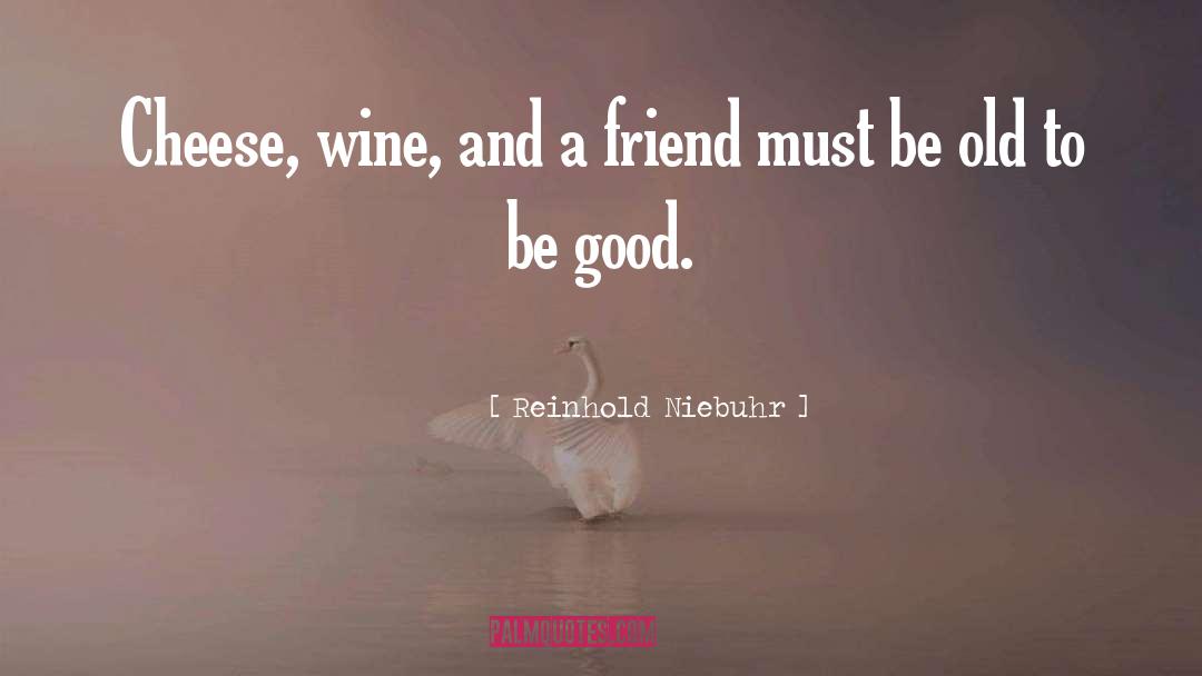 Reinhold Niebuhr Quotes: Cheese, wine, and a friend