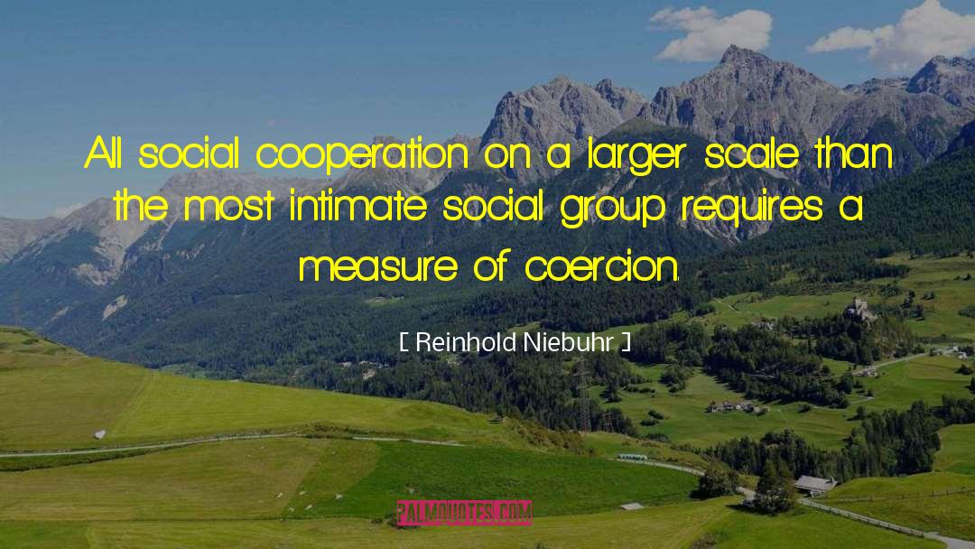 Reinhold Niebuhr Quotes: All social cooperation on a
