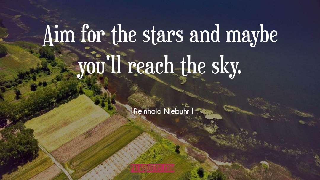 Reinhold Niebuhr Quotes: Aim for the stars and