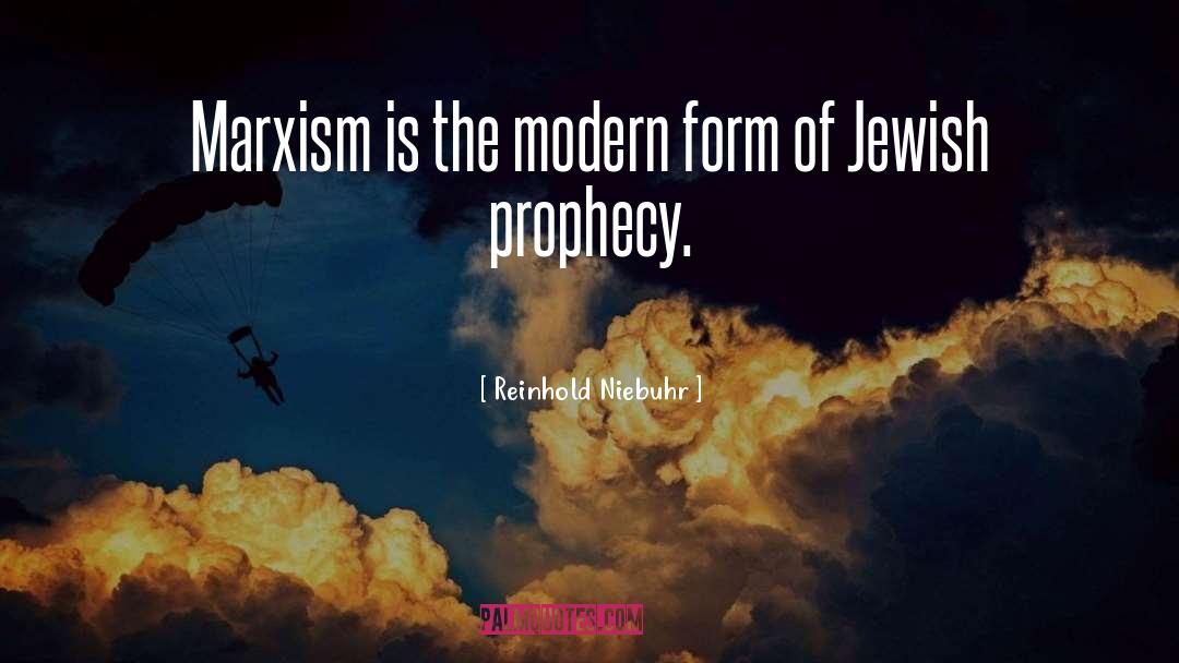 Reinhold Niebuhr Quotes: Marxism is the modern form