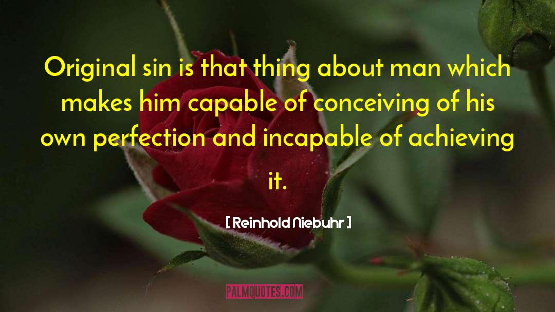 Reinhold Niebuhr Quotes: Original sin is that thing