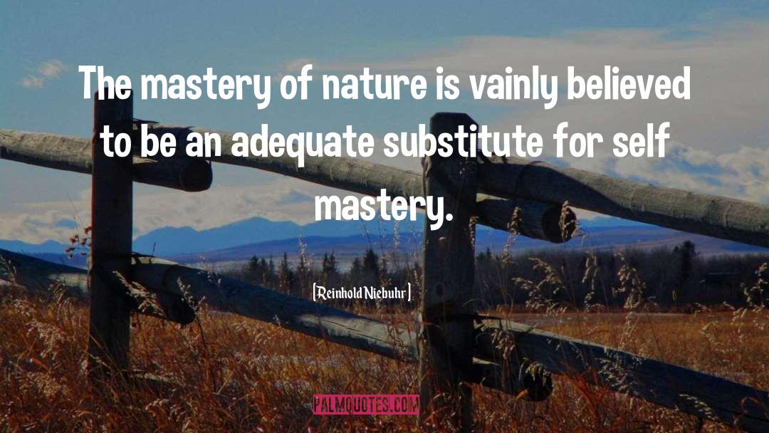Reinhold Niebuhr Quotes: The mastery of nature is