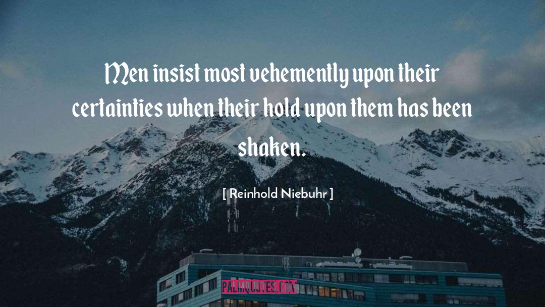 Reinhold Niebuhr Quotes: Men insist most vehemently upon