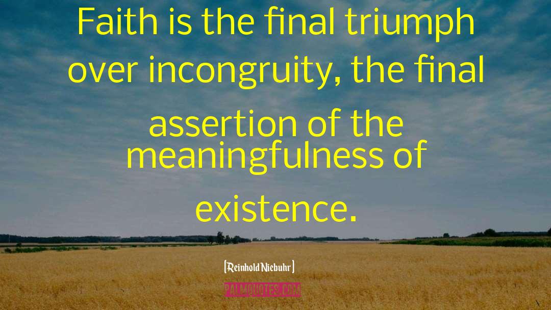 Reinhold Niebuhr Quotes: Faith is the final triumph