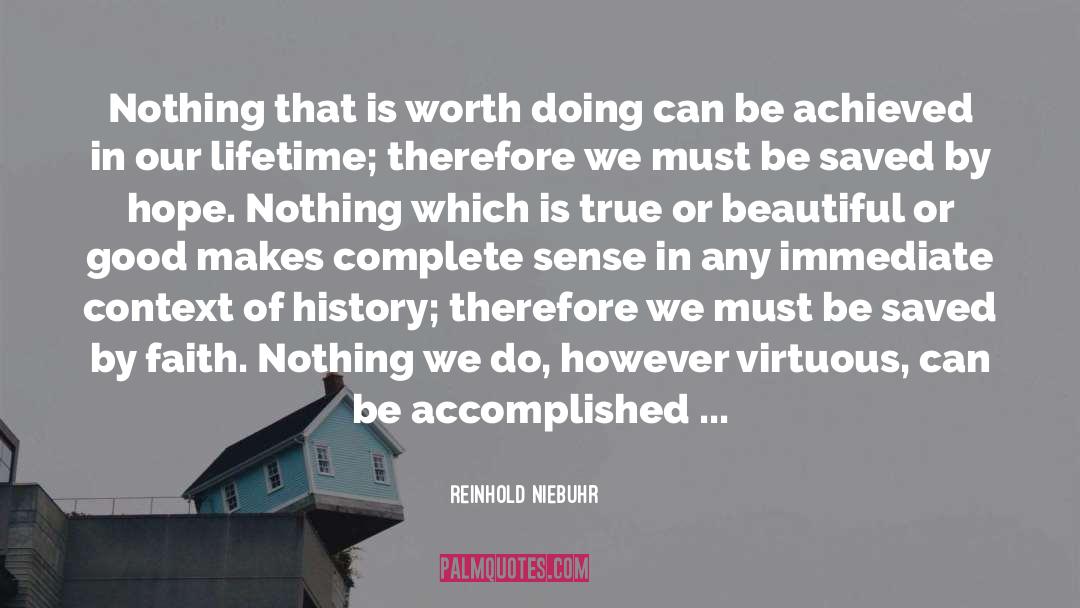 Reinhold Niebuhr Quotes: Nothing that is worth doing