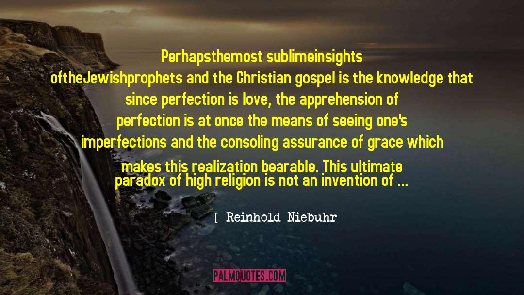 Reinhold Niebuhr Quotes: Perhapsthemost sublimeinsights oftheJewishprophets and the