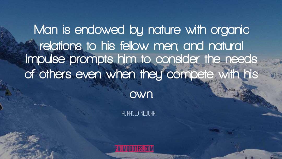 Reinhold Niebuhr Quotes: Man is endowed by nature