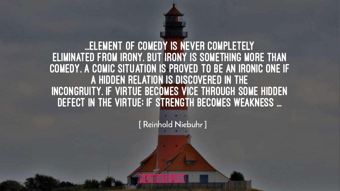 Reinhold Niebuhr Quotes: ...element of comedy is never