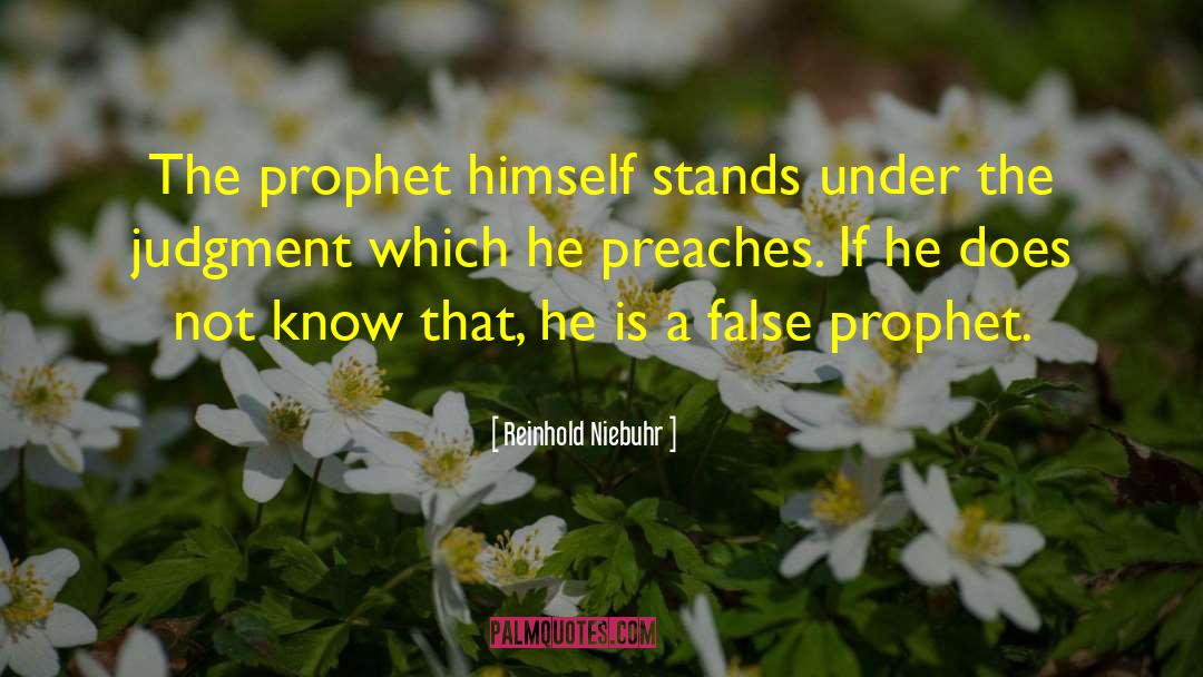 Reinhold Niebuhr Quotes: The prophet himself stands under