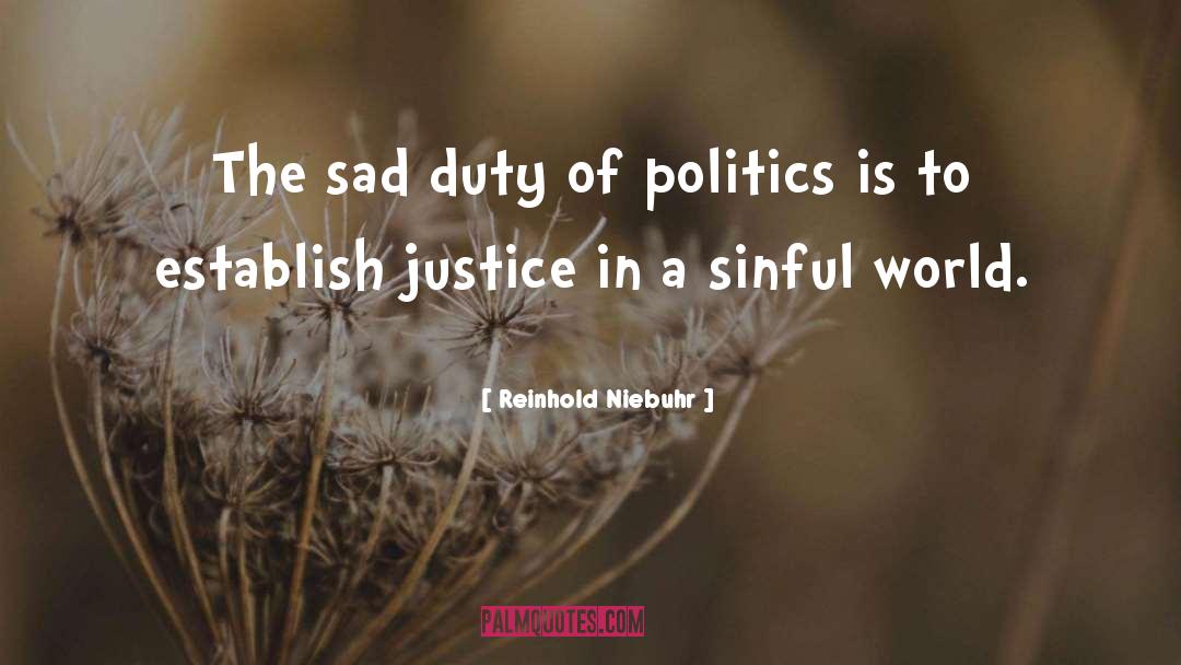 Reinhold Niebuhr Quotes: The sad duty of politics