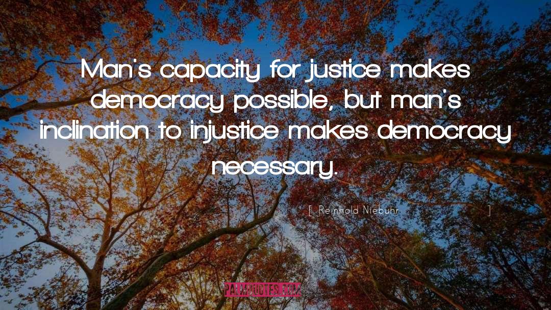 Reinhold Niebuhr Quotes: Man's capacity for justice makes