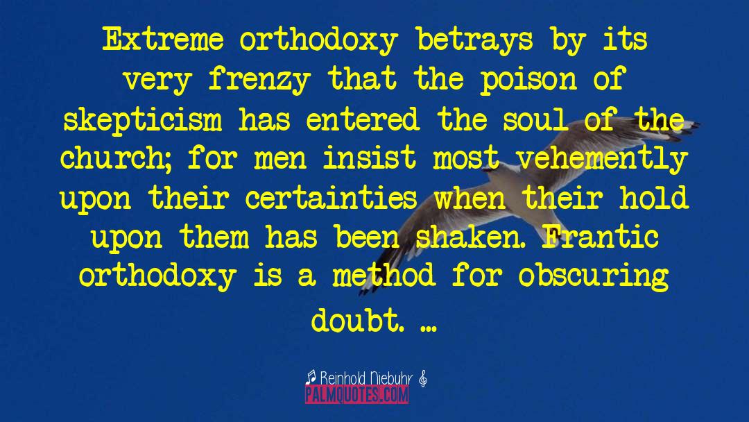 Reinhold Niebuhr Quotes: Extreme orthodoxy betrays by its
