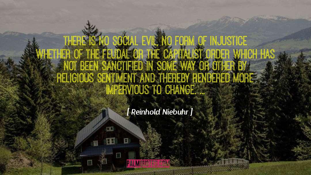 Reinhold Niebuhr Quotes: There is no social evil,