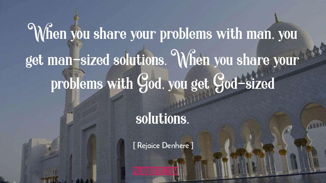 Rejoice Denhere Quotes: When you share your problems