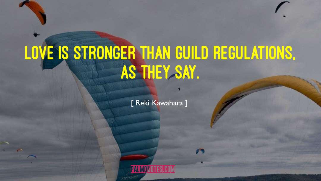 Reki Kawahara Quotes: Love is stronger than guild