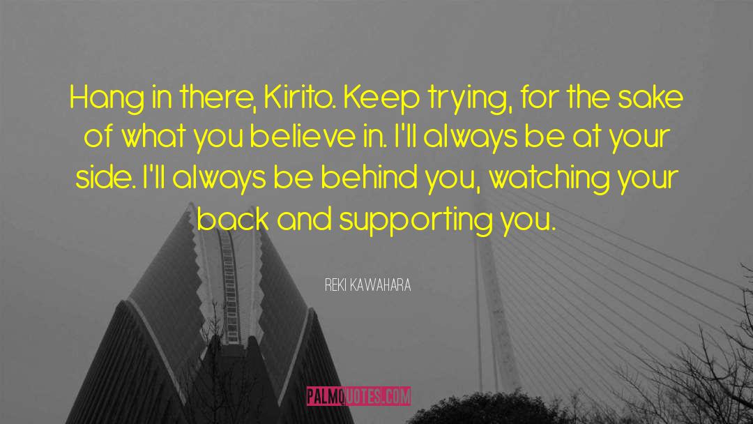 Reki Kawahara Quotes: Hang in there, Kirito. Keep