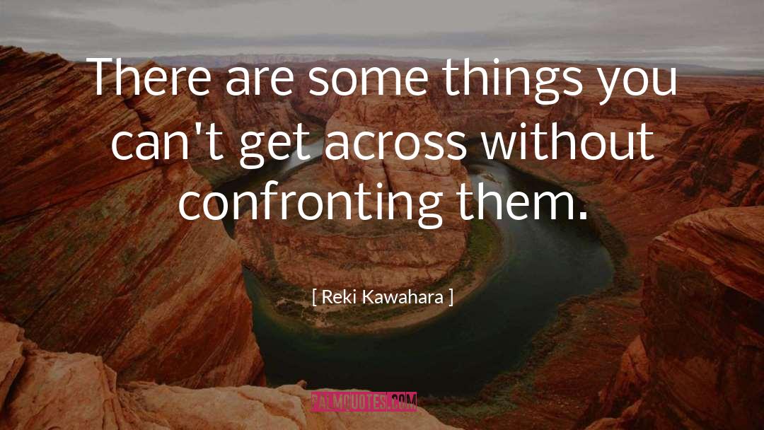 Reki Kawahara Quotes: There are some things you