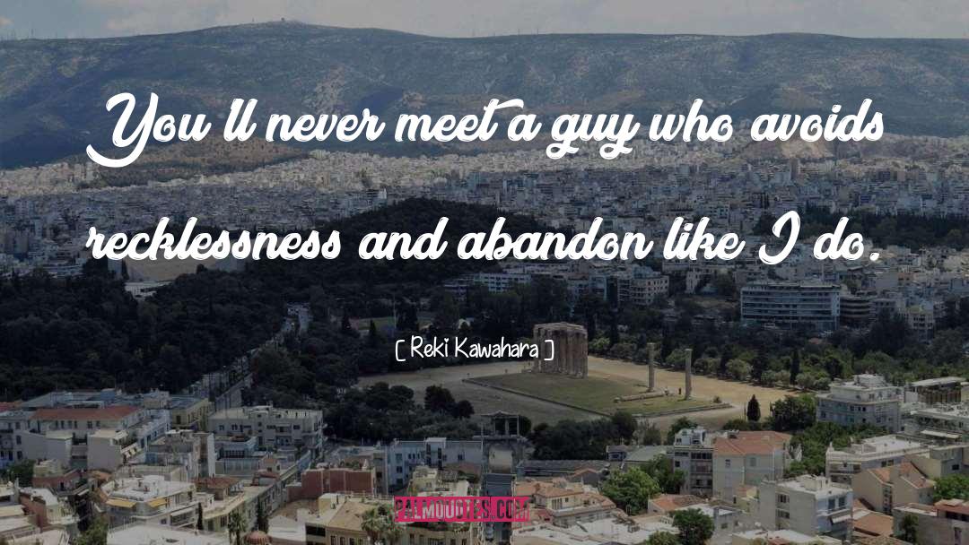 Reki Kawahara Quotes: You'll never meet a guy