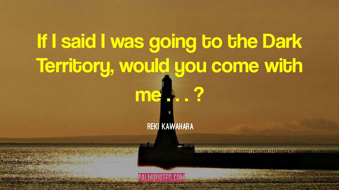 Reki Kawahara Quotes: If I said I was