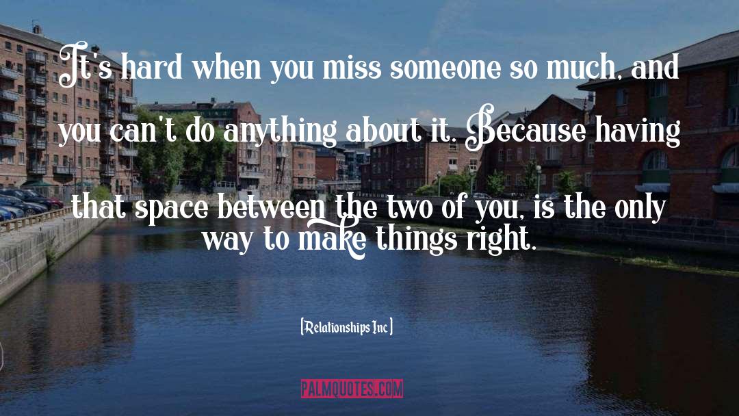 Relationships Inc Quotes: It's hard when you miss