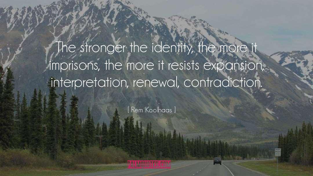Rem Koolhaas Quotes: The stronger the identity, the