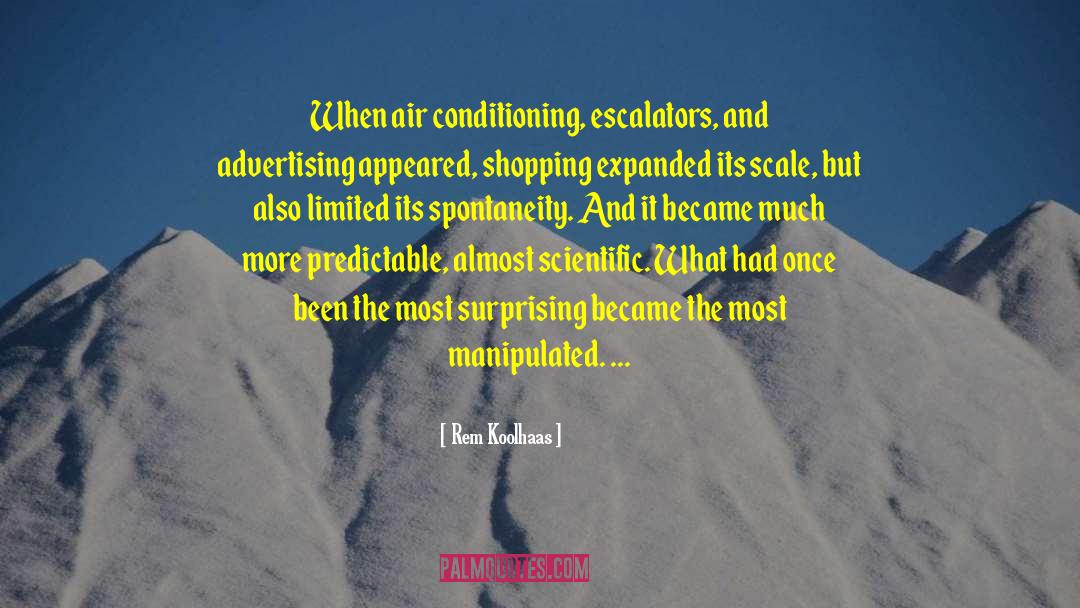 Rem Koolhaas Quotes: When air conditioning, escalators, and