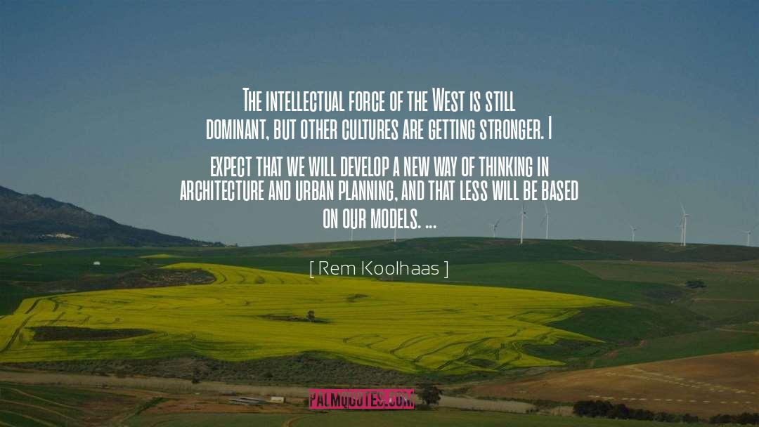 Rem Koolhaas Quotes: The intellectual force of the