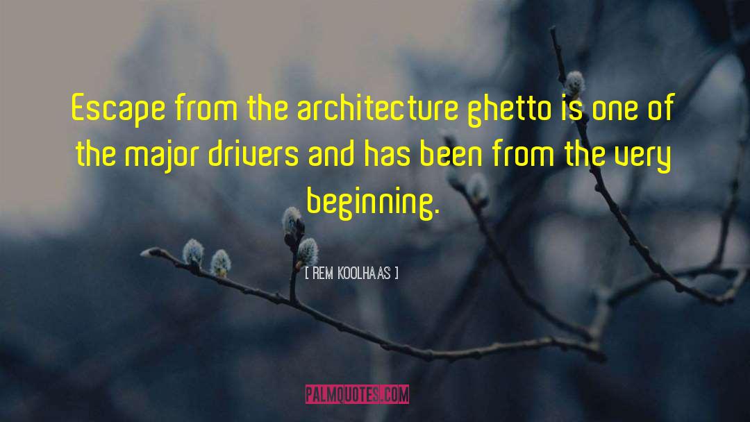 Rem Koolhaas Quotes: Escape from the architecture ghetto