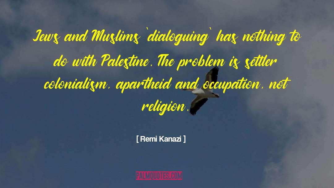 Remi Kanazi Quotes: Jews and Muslims 'dialoguing' has