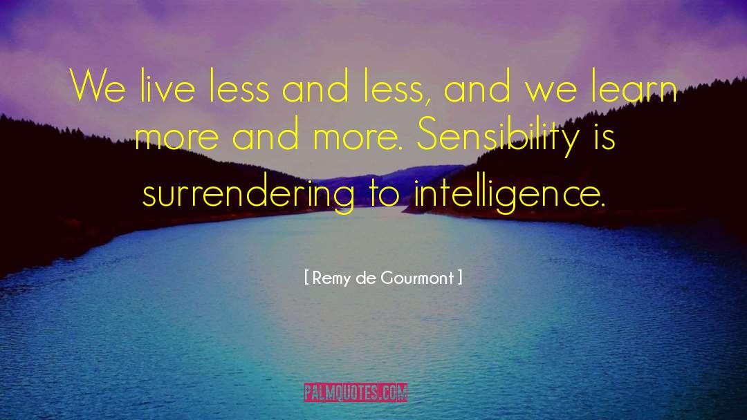Remy De Gourmont Quotes: We live less and less,