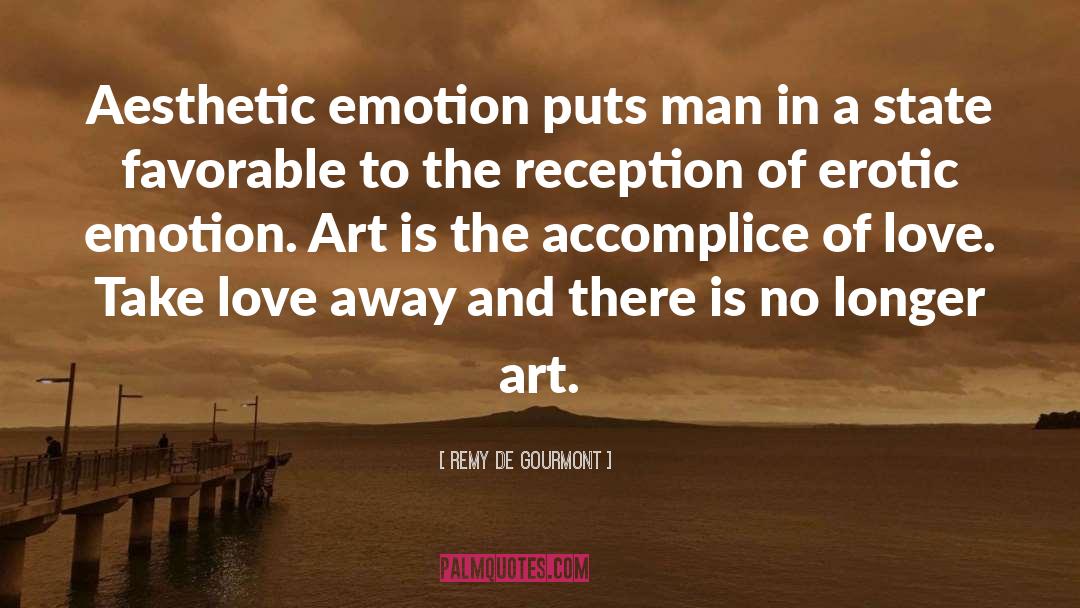 Remy De Gourmont Quotes: Aesthetic emotion puts man in