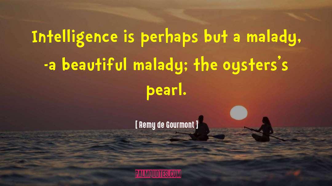 Remy De Gourmont Quotes: Intelligence is perhaps but a