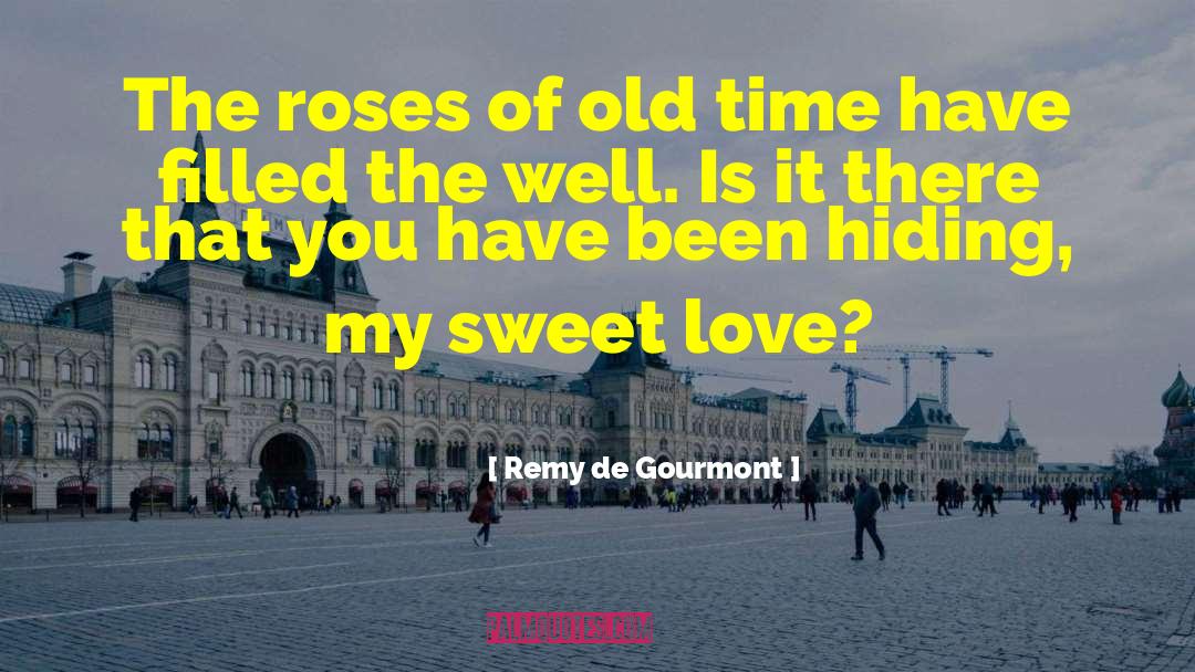 Remy De Gourmont Quotes: The roses of old time