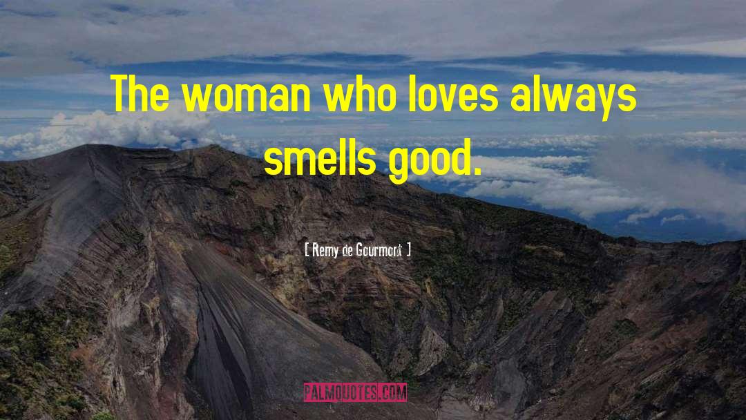 Remy De Gourmont Quotes: The woman who loves always