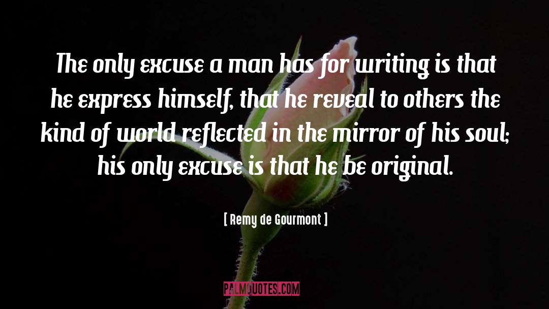 Remy De Gourmont Quotes: The only excuse a man